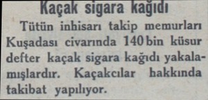  Kaçak sigara kağıdı Tütün inhisarı takip memurları Kuşadası civarında 140bin küsur defter kaçak sigara kağıdı...