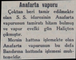  Anafarta vapuru Çoktan beri tamir edilmekte olan S. S. idaresinin Anafarta vapurunun tamiratı hitam bulmuş ve vapur evelki