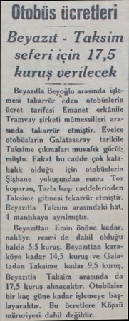  Otobüs ücretleri Beyazıt - Taksim seferi için 17,5 kuruş verilecek Beyazıtla Beyoğlu arasında işlemesi takarrür eden ...