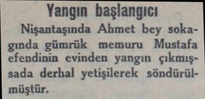  Yangın başlangıcı Nişantaşında Ahmet bey sokagında gümrük memuru Mustafa efendinin evinden yangın çıkmışsada derhal...