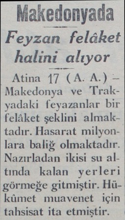  Makedonyada Feyzan felâket halini alıyor Atina 17 (A A:>) — Makedonya ve Trakyadaki feyazanlar bir felâket şeklini...