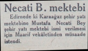  Necati B. mektebi Edirnede ki Karaağaz şehir yatı mektebine Mustafa Necati Bey şehir yatı mektebi ismi verilmesi için Maarif