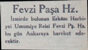  Fevzi Paşa Hz. İzmirde bulunan Erkânı Harbiyei Umumiye Reisi Fevzi Pş. Ha bu gün Ankaraya hareket edecektir....