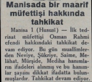  Manisada bir maarif müfettişi hakkında tahkikat Manisa 1 (Hususi) — İlk tedrisat müfettişi Osman Rahmi efendi hakkındaki...