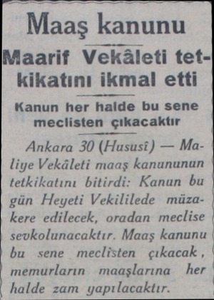 Maaş kanunu İMaarif Vekâleti tetkikatını ikmal etti Kanun her halde bu sene meclisten çıkacaktır Ankara 30 (Hususi) — Maliye