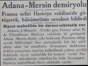  Adana -Mersin demiryolu Fransız sefiri Hariciye vekilimizle görüşerek, hükümetinin cevabını bildirdi Siyasi mahafilde bir...
