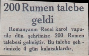  200 Rumen talebe geldi Romanyanın Recel karol vapurile dün şehrimize- 200 - Romen | talebesi gelmiştir. Bu talebe şeh rimizde