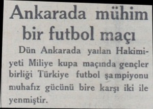  Ankarada mühim bir futbol maçı Dün Ankarada yaılan Hakimiyeti Miliye kupa maçında gençler birliği Türkiye futbol şampiyonu