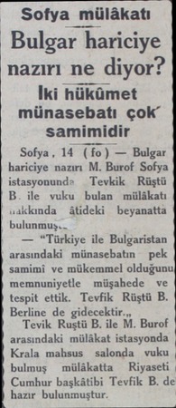  Sofya mülâkatı Bulgar hariciye nazırı ne diyor? İki hükümet münasebatı çok” samimidir Sofya, 14 (fo) — Bulgar hariciye nazırı