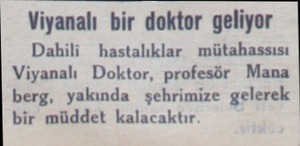  Viyanalı bir doktor geliyor Dahili hastalıklar mütahassısı Viyanalı Doktor, profesör Mana berg, yakında şehrimize gelerek bir