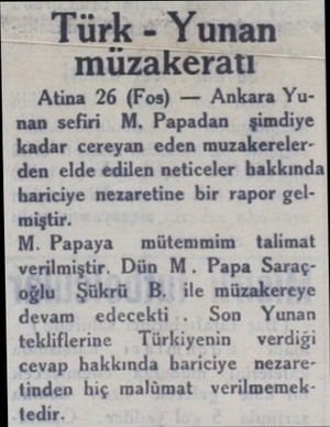  Türk - Yunan muzakeratiı Atina 26 (Fos) — Ankara Yunan sefiri M, Papadan  şimdiye kadar cereyan eden muzakerelerden elde...