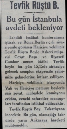  Tevfik Rüştü B. | Bu gün İstanbula avdetı beklenıyor Tahdidi leslihat konferansına iştirak ve Roma,Berlin r'c ıli...