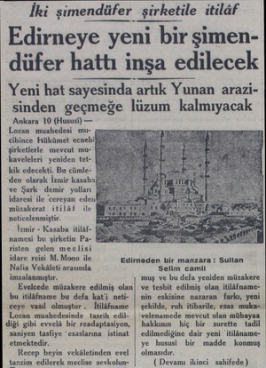  İki şimendüfer şirketile itilâf Edirneye yeni bir şimendüfer hattı inşa edilecek Yeni hat sayesinda artık Yunan arazi“sinden