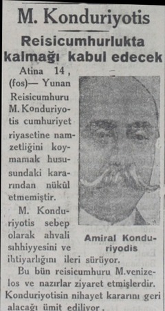  M. Konduriyotis Reisicumhurlukta kalmağı kabul edecek Atina 14, î (fos)— Yunan Reisicumhuru M. Konduriyotis cumhuriyet...