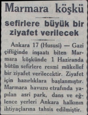  Marmara köşkü sefirlere büyük bir ziyafet verilecek Ankara 17 (Hususi) — Gazi çifliğinde inşaatı biten Marmara köşkünde 1...