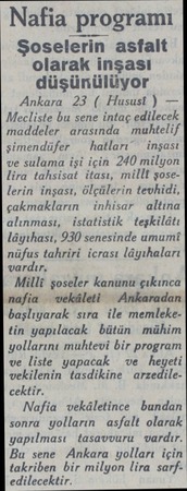  Nafia programı Şoselerin asfalt olarak inşası düşünülüyor Ankara 23 ( Husust ) — Mecliste bu sene intaç edilecek maddeler...