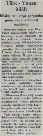  Türk - Yunan itilâfı İtilâfın salı veya çarşamba günü imza edilmesi muhtemel Ankarada cereyan eden Türk-. Yunan müzakeresinin