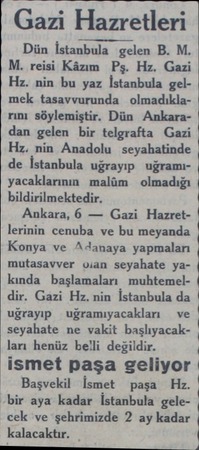  Gazi Hazretleri Dün İstanbula gelen B. M. M. reisi Kâzım Pş. Hz. Gazi Hz. nin bu yaz İstanbula gelmek tasavvurunda...