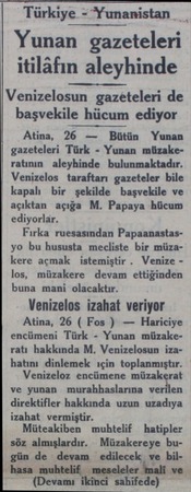  Türkiye - Yunanistan Yunan gazeteleri itilâfın aleyhinde Venizelosun gazeteleri de başvekile hücum ediyor Atina, 26 — Bütün