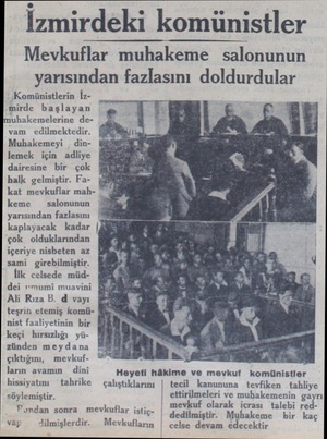  İzmirdeki komünistler Mevkuflar muhakeme salonunun yarısından fazlasını doldurdular Komünistlerin İz- YeĞ mirde başlayan...