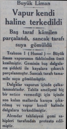  Buyük Liman Vapur kendi haline terkedildi Baş taraf kâmilen parçalandı, sancak tarafı suya gömüldü Trabzon 1 ( Hususi ) —...