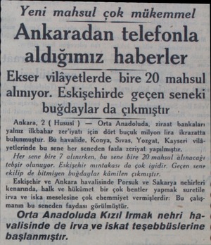  Yeni mahsul çok mükemmel Ankaradan telefonla aldığımız haberler Ekser vilâyetlerde bire 20 mahsul alınıyor. Eskişehirde geçen