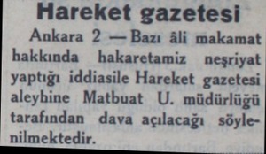  Hareket gazetesi Ankara 2 —Bazı âli makamat hakkında hakaretamiz neşriyat yaptığı iddiasile Hareket gazetesi aleyhine Matbuat