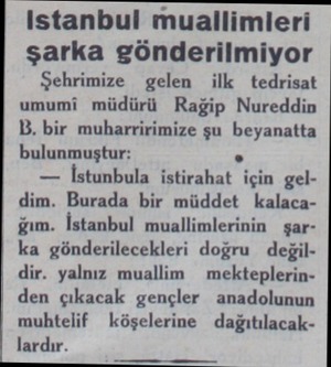  Istanbul muallimleri şarka gönderilmiyor Şehrimize gelen ilk tedrisat umumi müdürü Rağip Nureddin B. bir muharririmize şu...