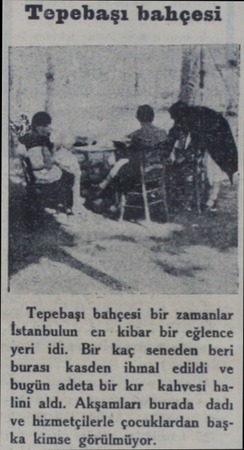  Tepebaşı bahçesi Tepebaşı bahçesi bir zamanlar İstanbulun en kibar bir eğlence yeri idi. Bir kaç seneden beri burası kasden