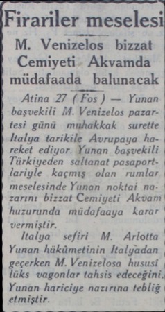  Firariler meselesi M. Venizelos bizzat Cemiyeti - Akvamda müdafaada balunacak Atina 27 ( Fos) — Yunan başvekili M. Venizelos
