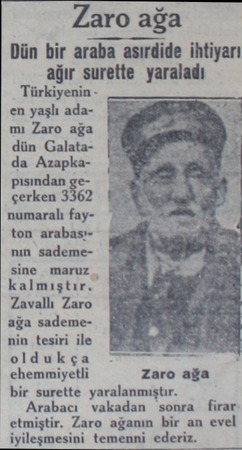  Zaro ağa Dün bir araba asırdide ihtiyarı ağır surette yaraladı Türkiyenin en yaşlı adamı Zaro ağa dün Galatada Azapkapısından