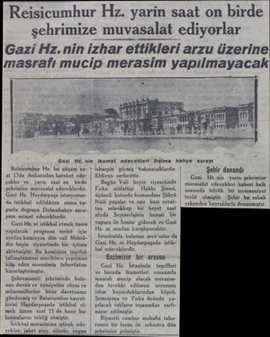  Reisicumhur Hz. yarin saat on birde şehrimize muvasalat ediyorlar Gazi Hiz.nin izhar ettikleri arzu üzerine masrafı mucip...