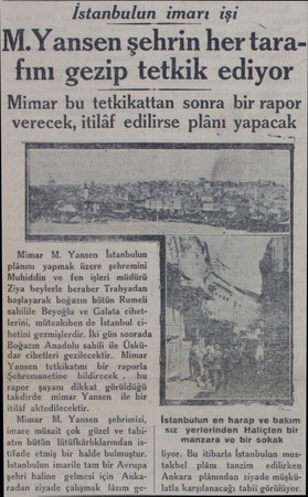  İstanbulun imarı işi M.Yansen şehrin her tarafını gezip tetkik ediyor Mimar bu tetkikattan sonra bir rapor verecek itilâf...