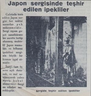  Japon sergisinde teşhir edilen ipekliler Galatada tesis edilen Japon sergisi her noktai nazardan pek mükemmeldir. Sergi...