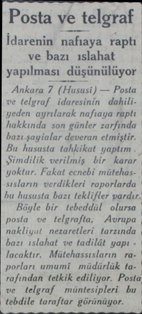  Posta ve telgraf İdarenin nafıaya raptıa ve bazı ıslahat yapılması düşünülüyor Ankara 7 (Hususi) — Posta ve telgraf...