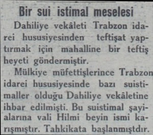  Bir sui istimal meselesi — Dahiliye vekâleti Trabzon idarei hususiyesinden - teftişat yaptırmak için mahalline bir teftiş...