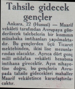  Tahsile gidecek gençler Ankara, 22 (Hususi) — Maarif vekâleti tarafından Avrupaya gönderilecek talebelerin bir kısmının...