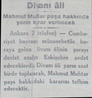 Divanı âli Mahmut Multar paşa hakkında ' yarın kirar verilecek Ankara 2 telefon) — Cumhuriyet bayram münasebetile bu raya...
