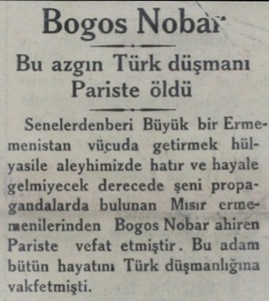  — Bogos Nobâr — Bu azgın Türk düşmanı Pariste öldü Senelerdenberi Büyük bir Ermemenistan vücuda getirmek hülyasile...