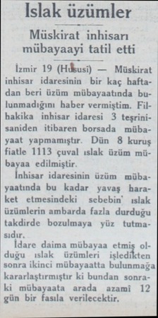  lslalf üzümler Müskirat inhisarı mübayaayi tatil etti İzmir 19 (Hıbusi) — Müskirat inhisar idaresinin bir kaç haftadan beri
