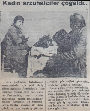  Kadın arzuhalciler çoğaldı.. v Türk harflerinin kabulünden sonra kadınlar için yeni bir iş sahası açılmıştı: Arzuhalcilik.
