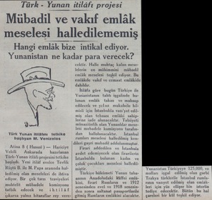  Türk - Yunan itilâfı projesi Mübadil ve vakıf emlâk meselesi halledilememiş Hangi emlâk bize intikal ediyor. Yunanistan ne