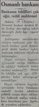  'Osmanlı bankası Bankanın teklifleri çok ağır, reddi muhtemel Ankara 19 (Telefon) — Osmanlı bankası müdürü M. de Sorbiye dün