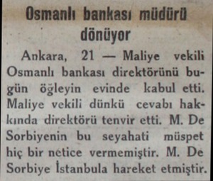  dönüyor Ankara, 21 — Maliye vekili Osmanlı bankası direktörünü bugün öğleyin evinde kabul etti. Maliye vekili dünkü cevabı