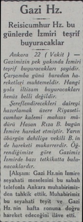  Gazi Hz. Reısıcumhur Hz. bu günlerde İzmiri teşrif. buyuracaklar Ankara 22 ( Vakit ) — Gazimizin pek yakında İzmiri teşrif