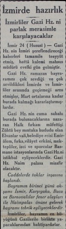  İzmirde hazırlık İzmirliler Gazi Hz. ni parlak merasimle karşılayacaklar İzmir 24 ( Hususi ) — Gazi Hz. nin İzmiri...