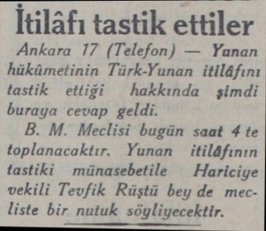  İtilâfı tastik ettiler Ankara 17 (Telefon) — Yanan hükümetinin Türk-Yunan itilâfını tastik ettiği hakkında şimdi buraya cevap