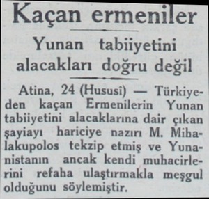  Kaçan ermeniler Yunan tabiiyetini alacakları doğru değil Atina, 24 (Hususi) — Türkiyeden kaçan Ermenilerin Yunan tabiiyetini
