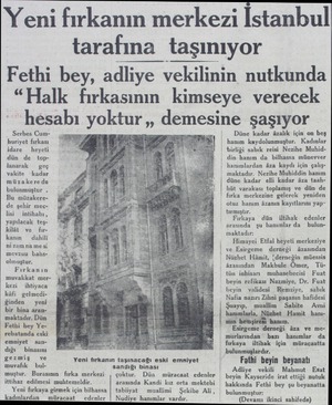  Yeni fırkanın merkezi İstanbul tarafına taşınıyor Fethi bey, adliye vekilinin nutkunda “Halk fırkasının kimseye verecek...