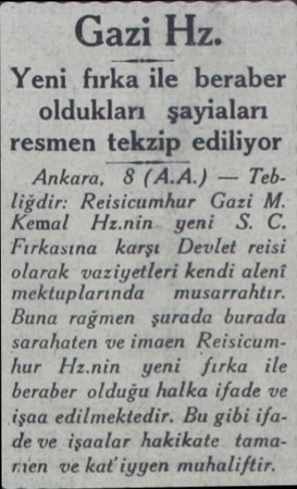  Gazi Hz. Yeni fırka ile beraber oldukları şayiaları resmen tekzip ediliyor Ankara, 8 (A.A.) — Tebliğdir: Reisicumhur Gazi M.